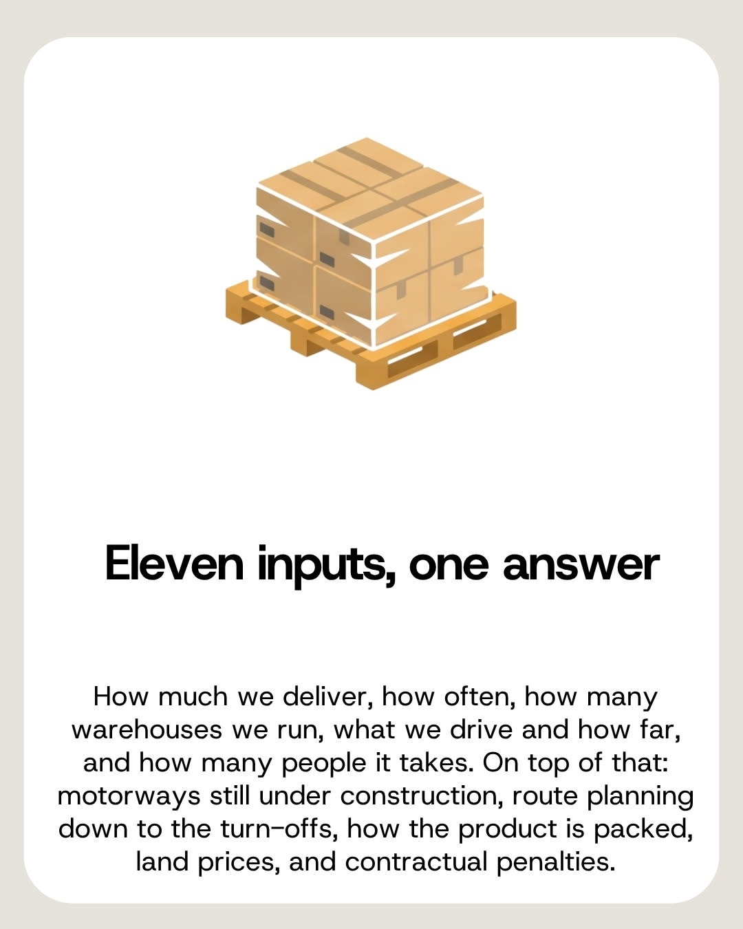 Eleven inputs go into a distribution model before it produces an answer