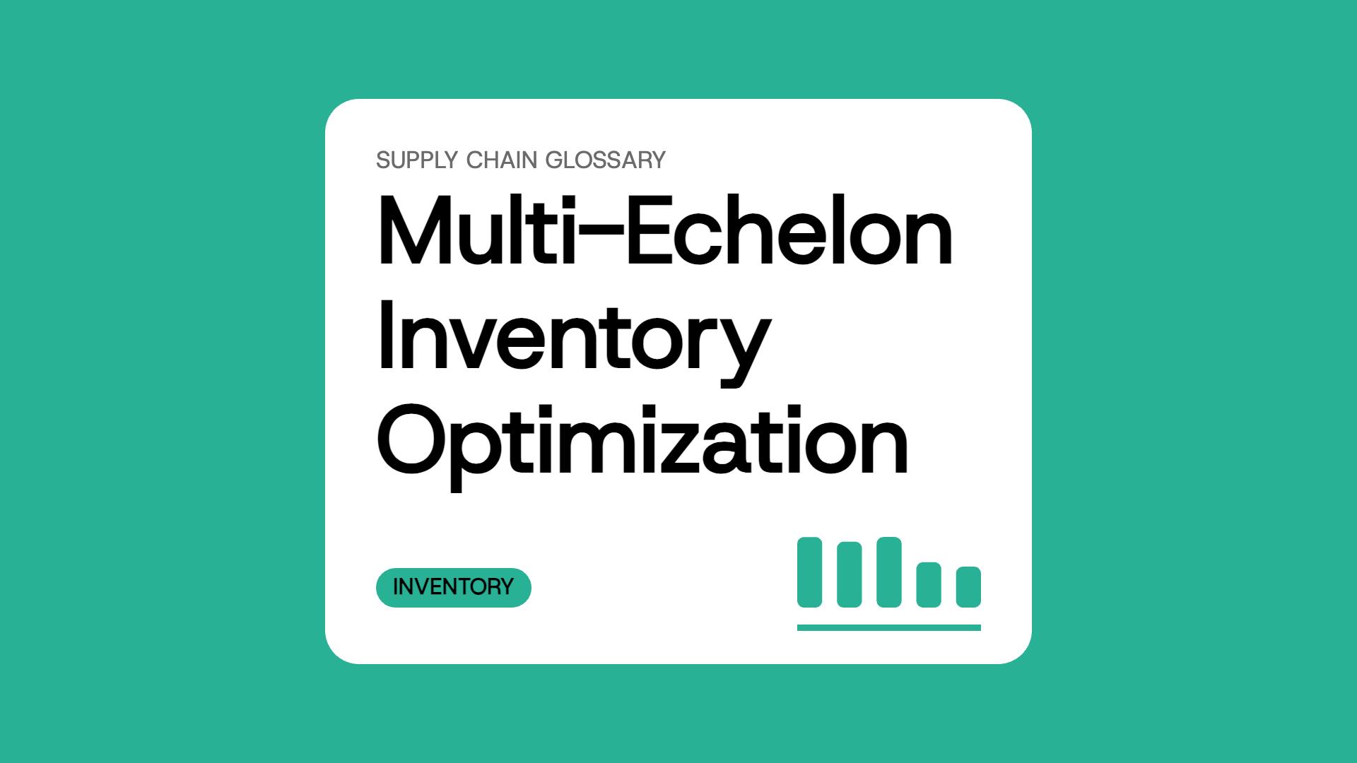 Multi-Echelon Inventory Optimization (MEIO)