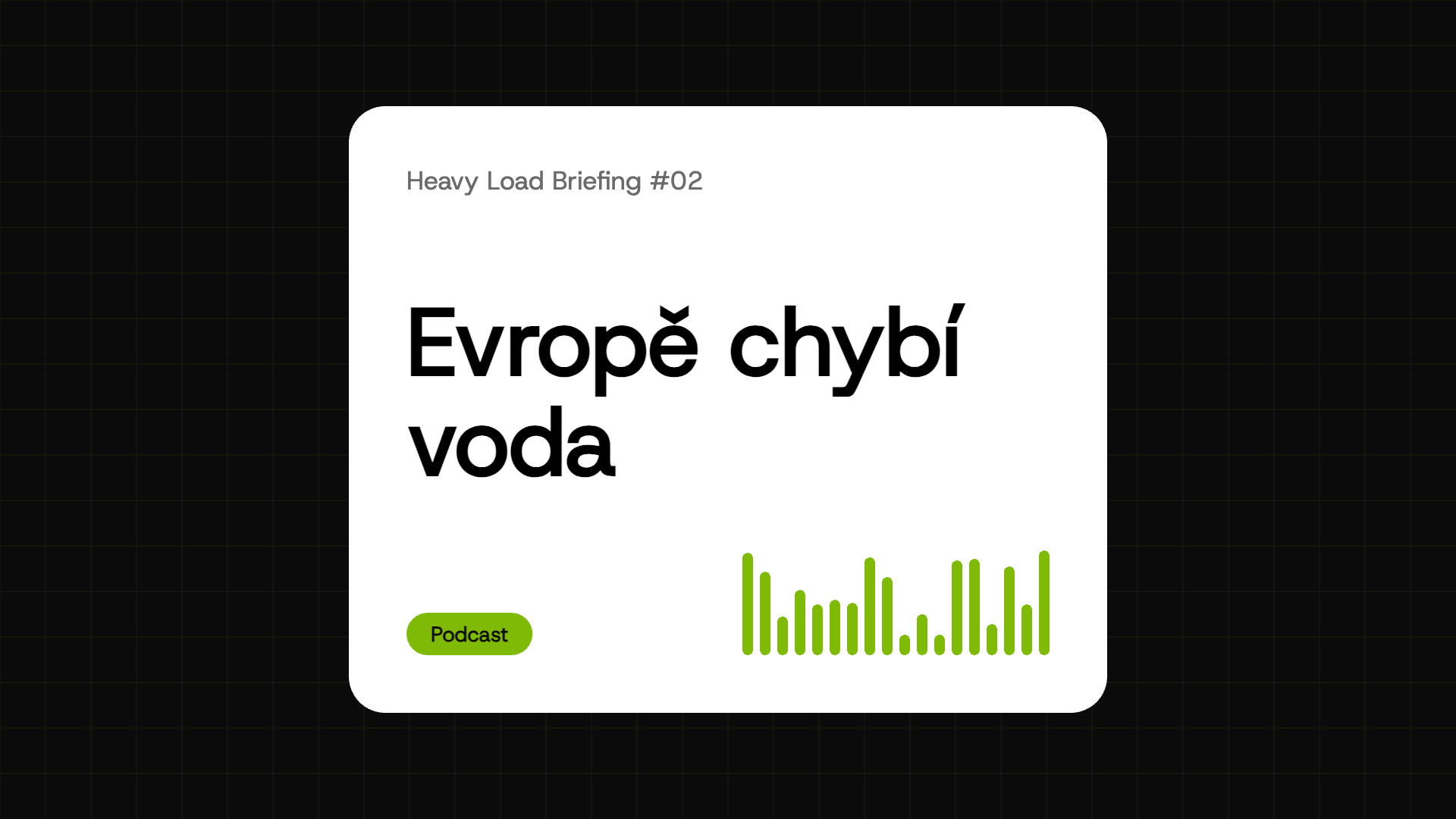 Heavy Load Briefing #02 – Evropě chybí voda